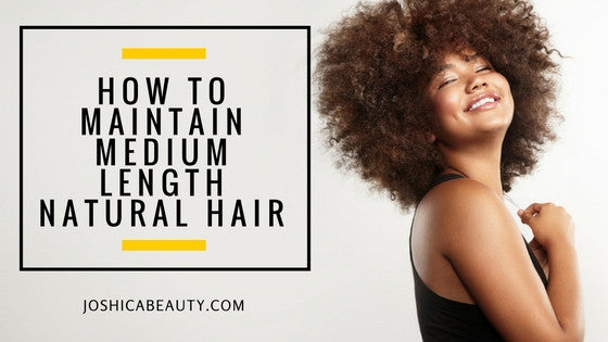 How to Maintain Medium Length Natural Hair